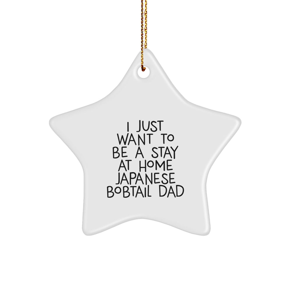Japanese Bobtail Cat Dad Gifts for Christmas, Funny Star Ornament from Men to Men, 'I Just Want To Be A Stay At Home Japanese Bobtail Dad' Quote Decoration - Image 1