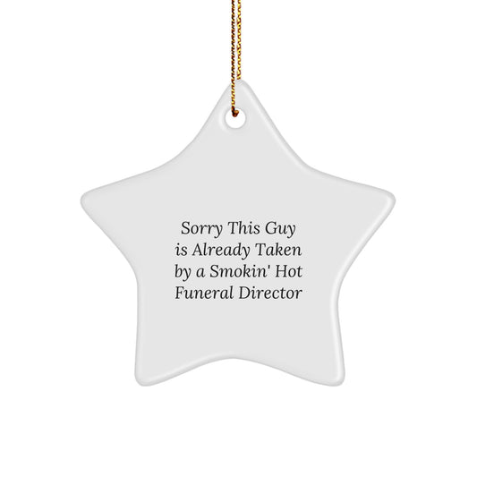 Funny Funeral Director Gifts from Friends for Christmas - Sorry This Guy Is Already Taken By A Smokin' Hot Funeral Director Star Ornament - Image 1