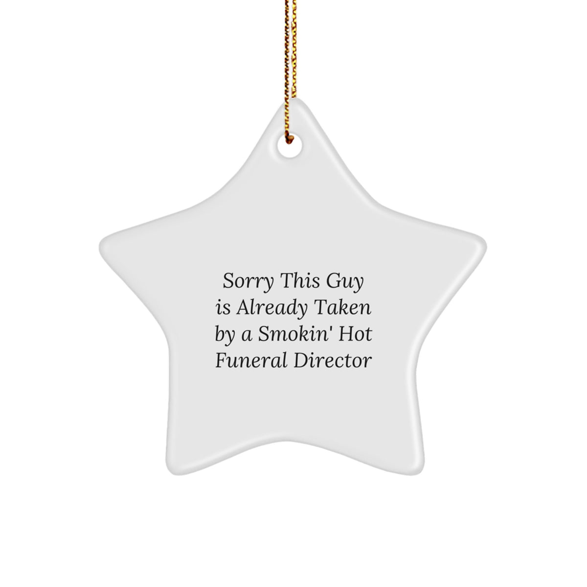 Funny Funeral Director Gifts from Friends for Christmas - Sorry This Guy Is Already Taken By A Smokin' Hot Funeral Director Star Ornament - Image 1