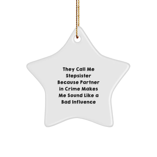 Funny Stepsister Christmas Star Ornament Gifts from Family - They Call Me Stepsister Because Partner In Crime Makes Me Sound Like A Bad Influence - Image 1