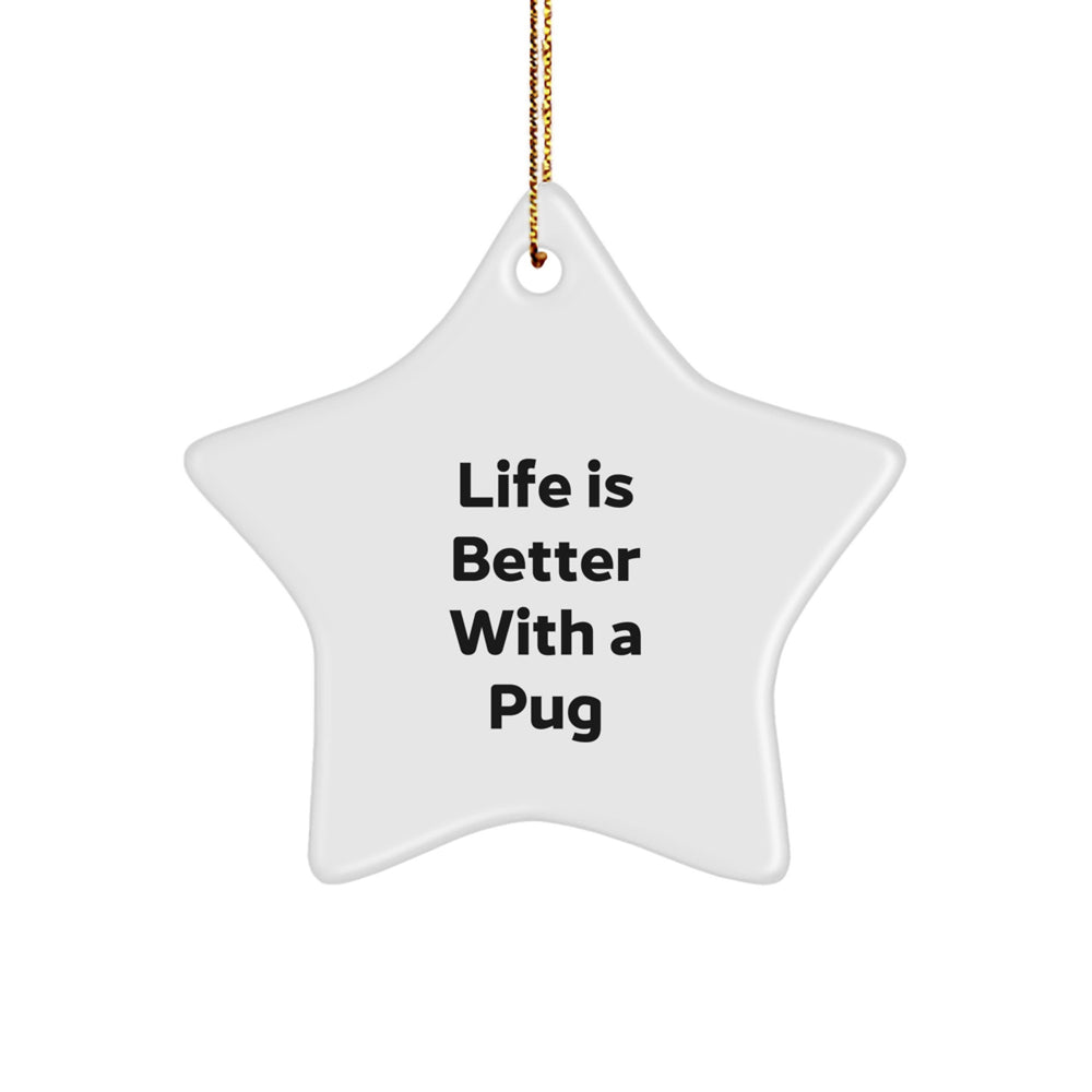 Funny Pug Dog Gifts from Friends - Star Ornament 'Life Is Better With A Pug' for Christmas Unique Presents - Image 1