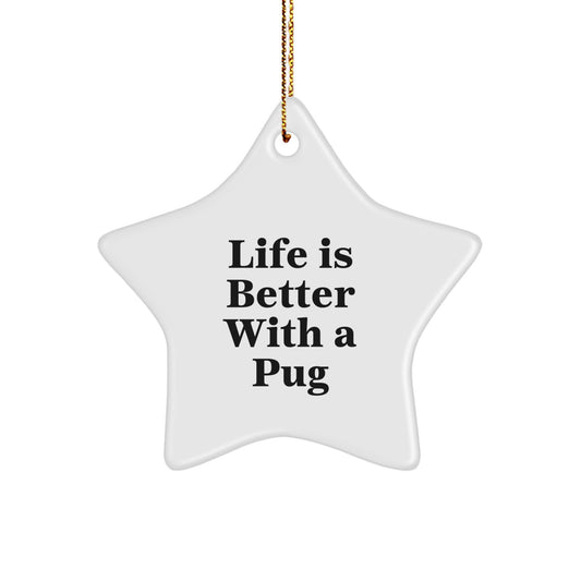 Pug Dog Star Ornament Gifts from Friends and Family - 'Life Is Better With A Pug' Quote, White Star Shaped, Christmas Unique Gifts for Pug Dog Lovers - Image 1