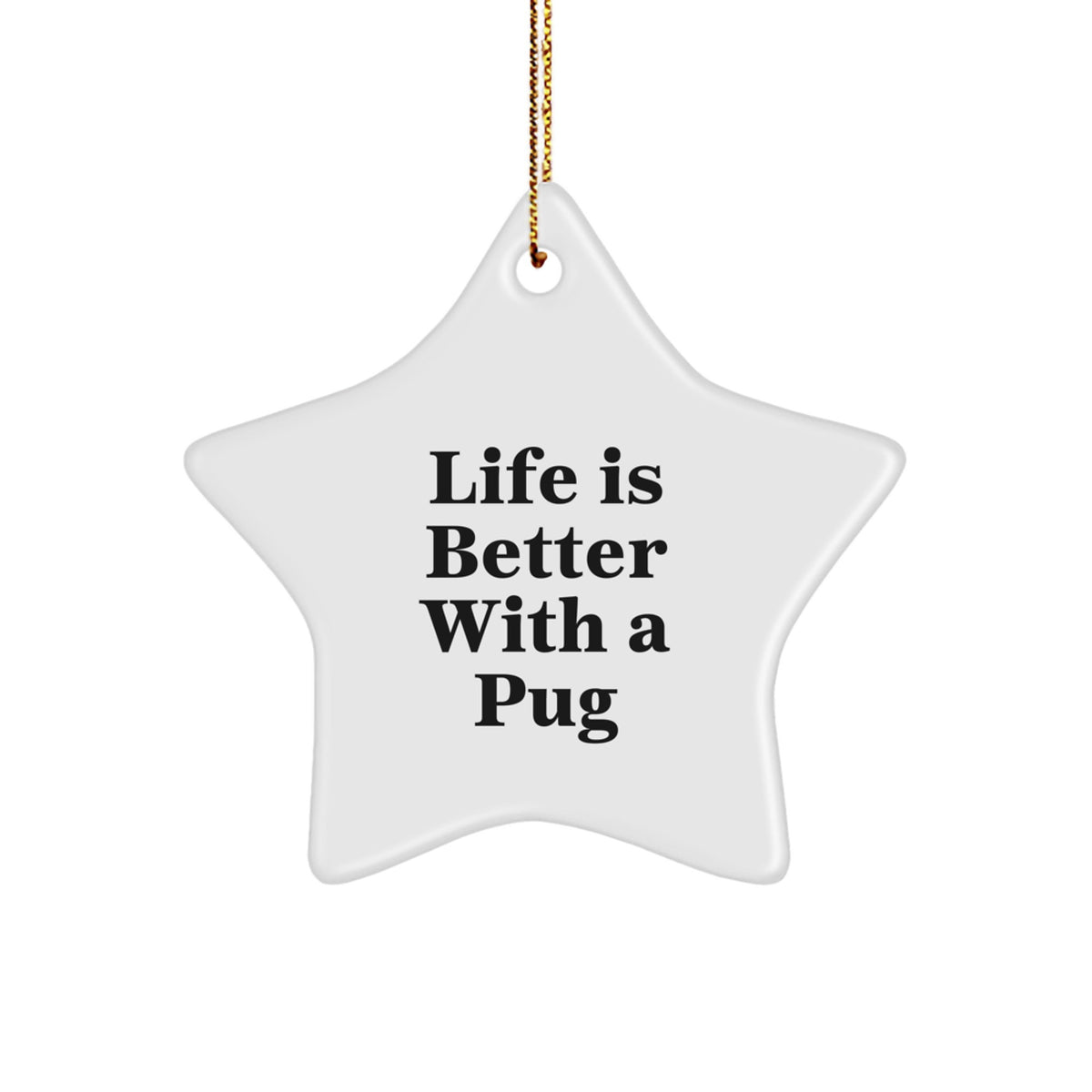 Pug Dog Star Ornament Gifts from Friends and Family - 'Life Is Better With A Pug' Quote, White Star Shaped, Christmas Unique Gifts for Pug Dog Lovers - Image 1