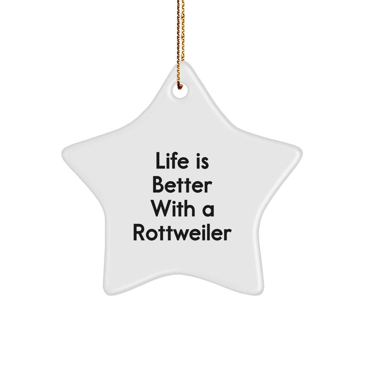 Rottweiler Dog Star Ornament, 'Life Is Better With A Rottweiler' Funny Christmas Unique Gift for Rottweiler Dog Lovers from Friends, Family, or Coworkers - Image 1