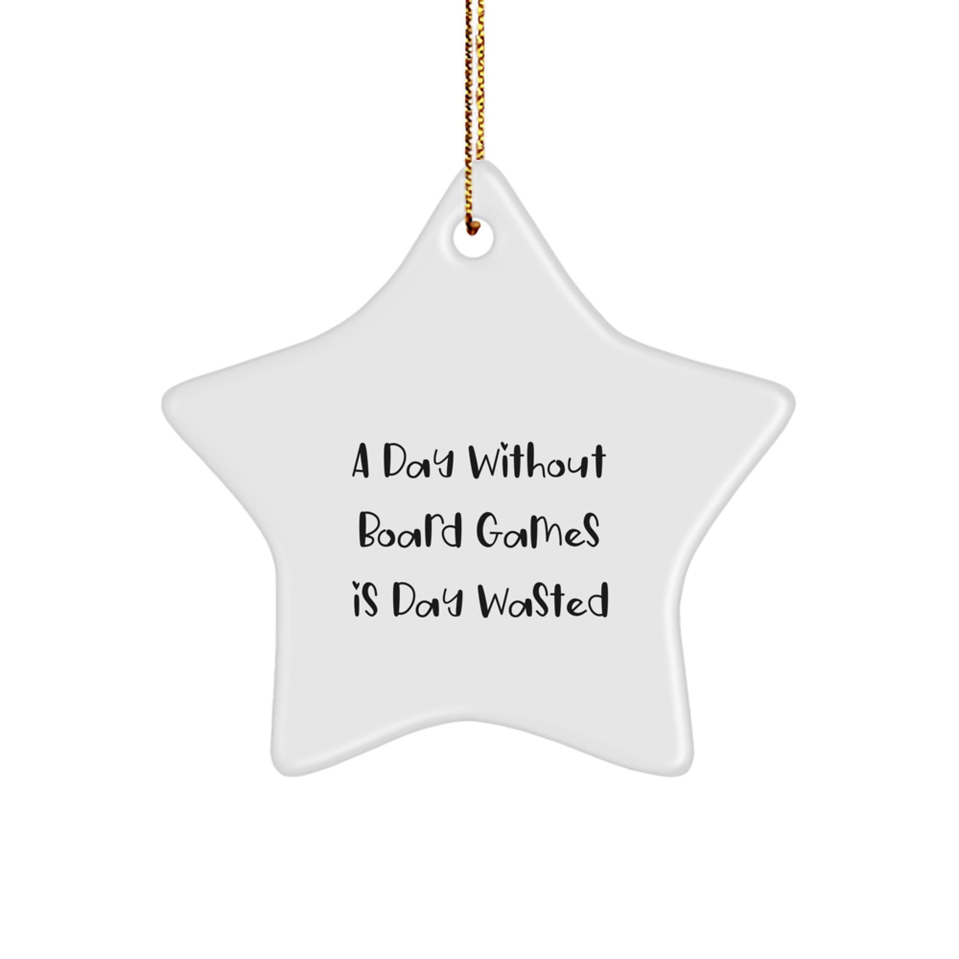'Funny' Board Games Gifts from Friends and Family - A Day Without Board Games Is Day Wasted, White Star Ornament for Christmas - Image 1