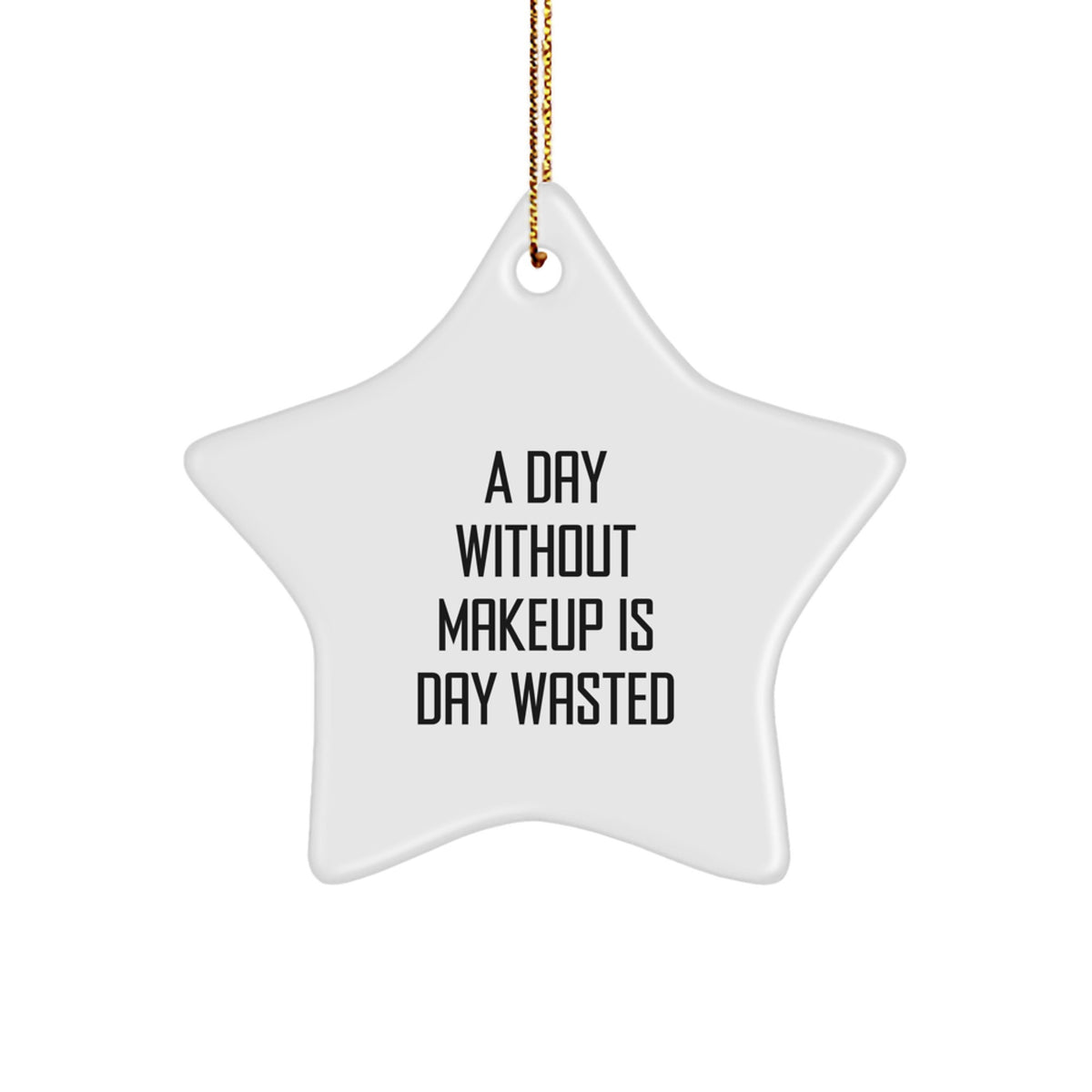 Makeup Lovers' Christmas Unique Gifts from Friends, Star Ornament, A Day Without Makeup Is Day Wasted, Funny, Makeup Gifts for Women, Christmas Decorations, Gifts from Women - Image 1