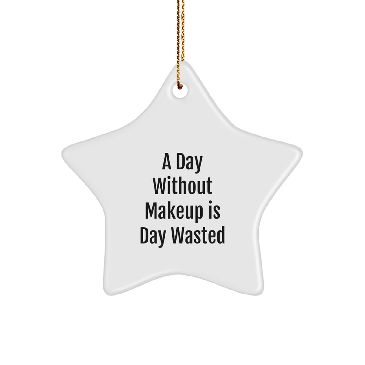 Makeup Lovers' Delight, Star Ornament Gifts from Friends for Women, A Day Without Makeup Is Day Wasted, Christmas Unique Gifts - Image 1