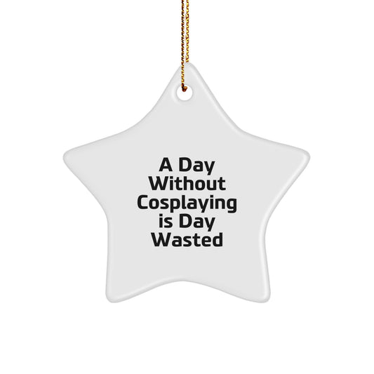 Cosplaying Gifts from Friends, Family, or Coworkers - 'A Day Without Cosplaying Is Day Wasted' Star Ornament, White, Christmas Unique Gifts for Cosplaying Enthusiasts, Men, Women, or Kids - Image 1