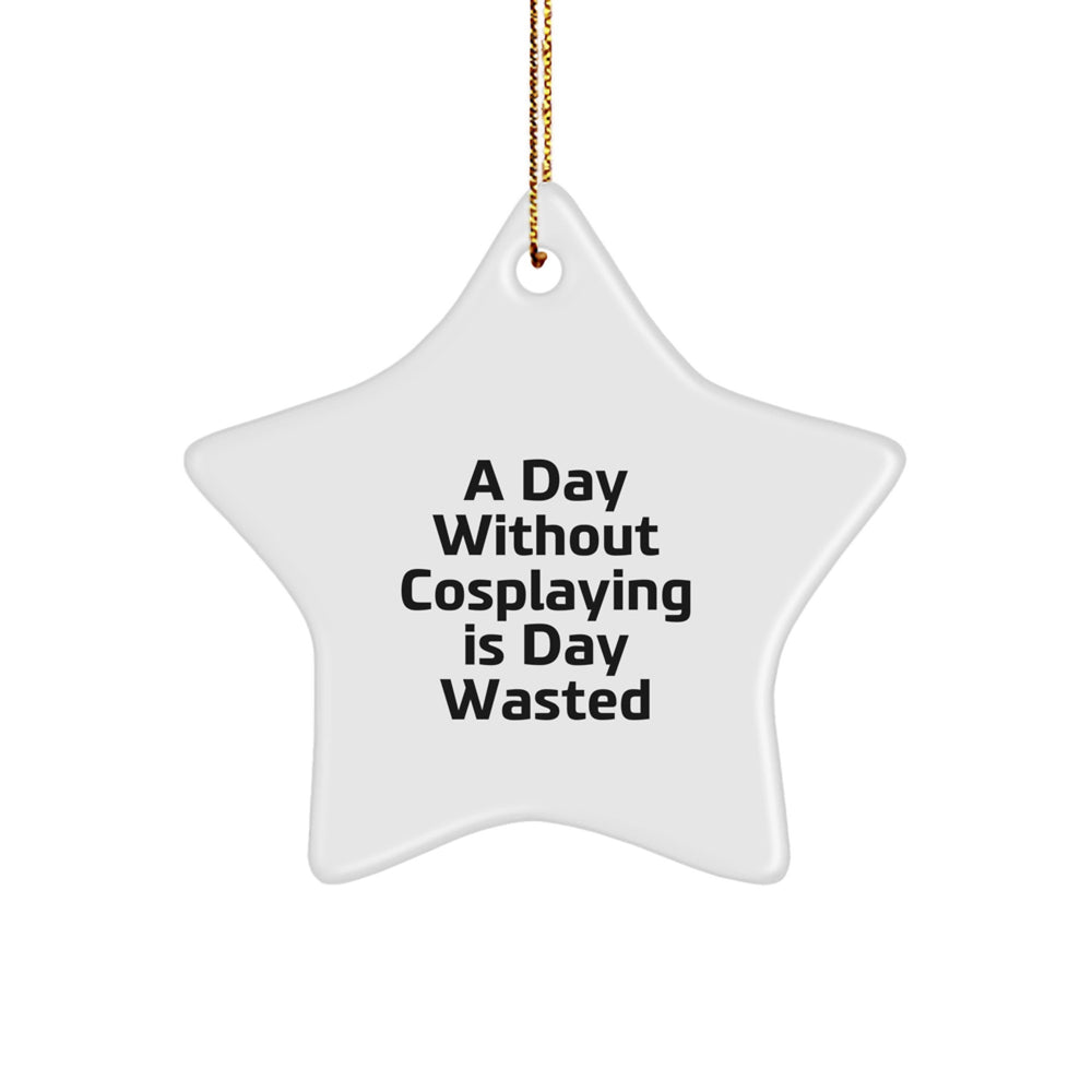 Cosplaying Gifts from Friends, Family, or Coworkers - 'A Day Without Cosplaying Is Day Wasted' Star Ornament, White, Christmas Unique Gifts for Cosplaying Enthusiasts, Men, Women, or Kids - Image 1