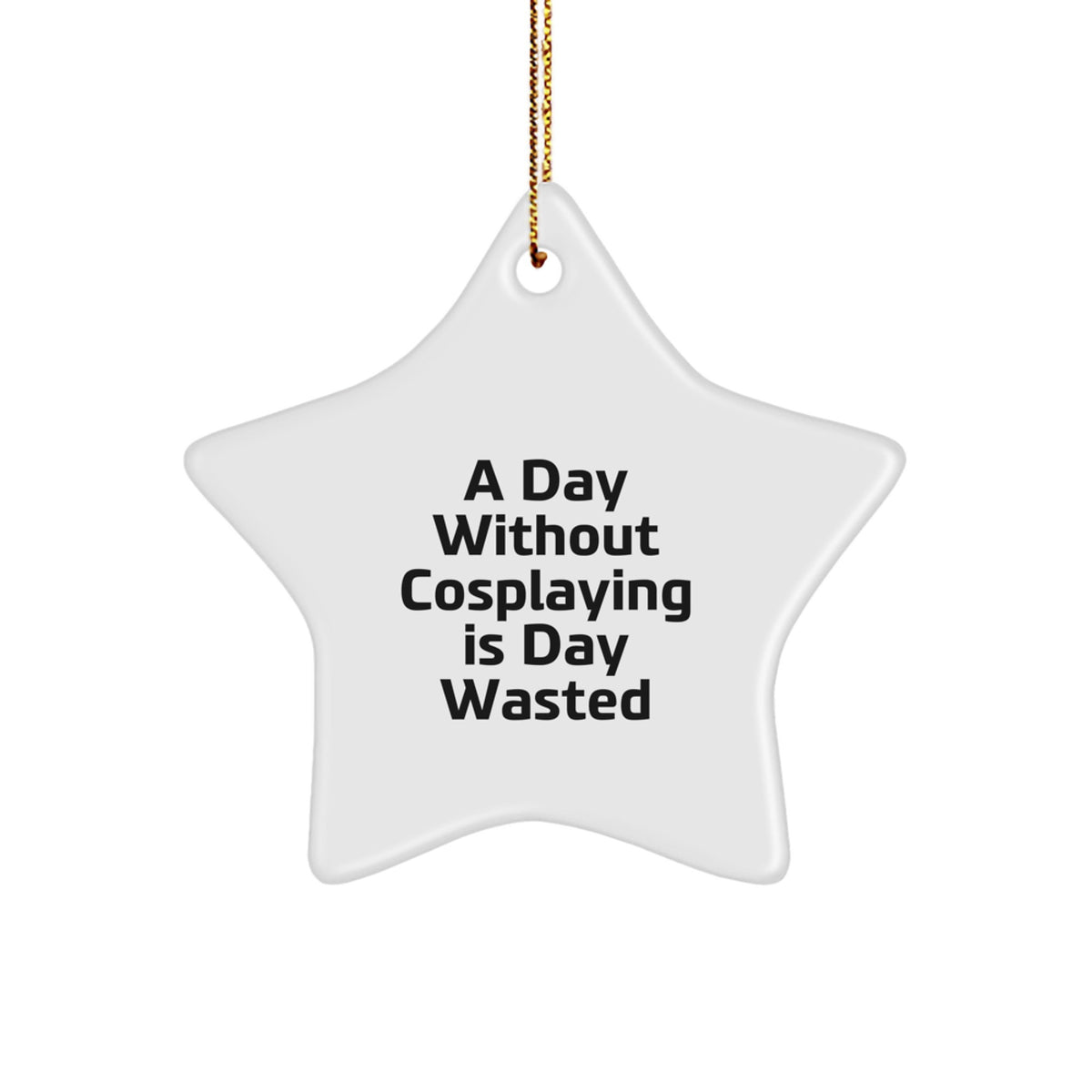 Cosplaying Gifts from Friends, Family, or Coworkers - 'A Day Without Cosplaying Is Day Wasted' Star Ornament, White, Christmas Unique Gifts for Cosplaying Enthusiasts, Men, Women, or Kids - Image 1