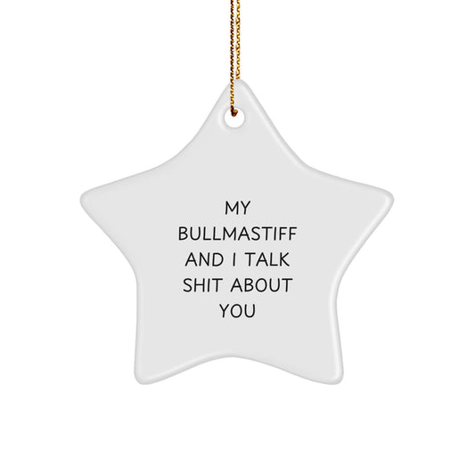 Funny Bullmastiff Dog Gifts for Christmas, Star Ornament with Quotes from My Bullmastiff And I Talk Shit About You, Gifts from Friends and Family to Loved Ones - Image 1