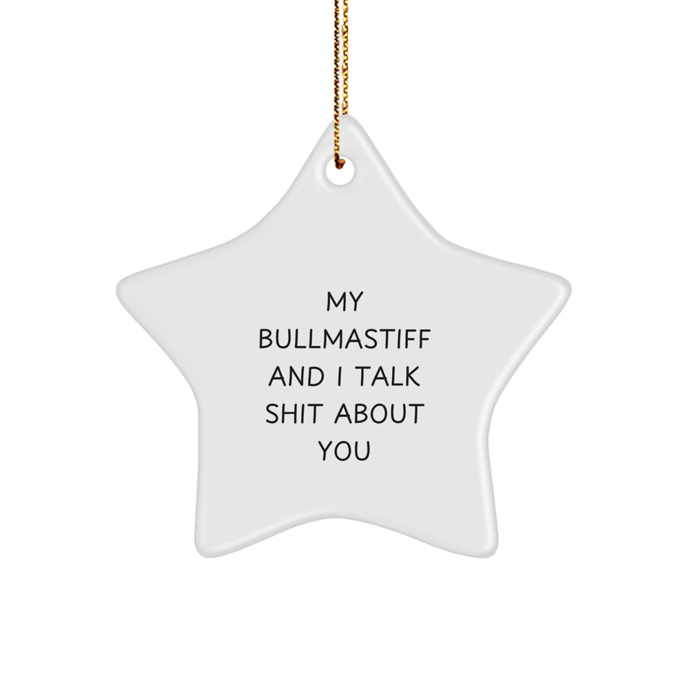 Funny Bullmastiff Dog Gifts for Christmas, Star Ornament with Quotes from My Bullmastiff And I Talk Shit About You, Gifts from Friends and Family to Loved Ones - Image 1