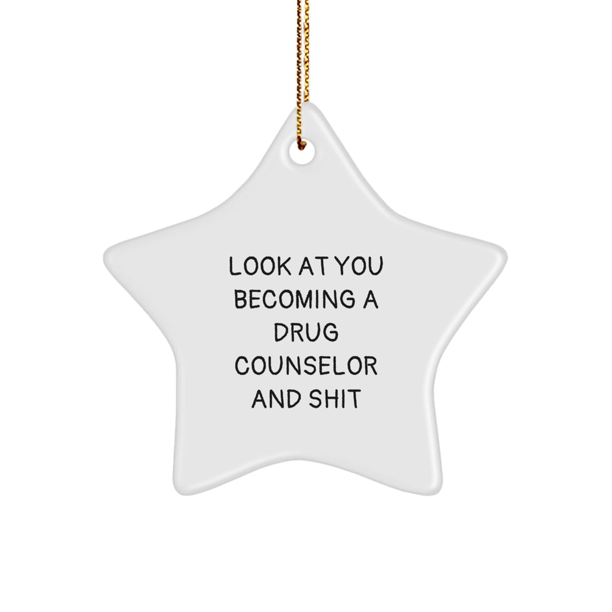 Funny Drug Counselor Gifts from Family - Star Ornament for Christmas - 'Look At You Becoming A Drug Counselor And Shit' - Gift for Drug Counselors - Image 1