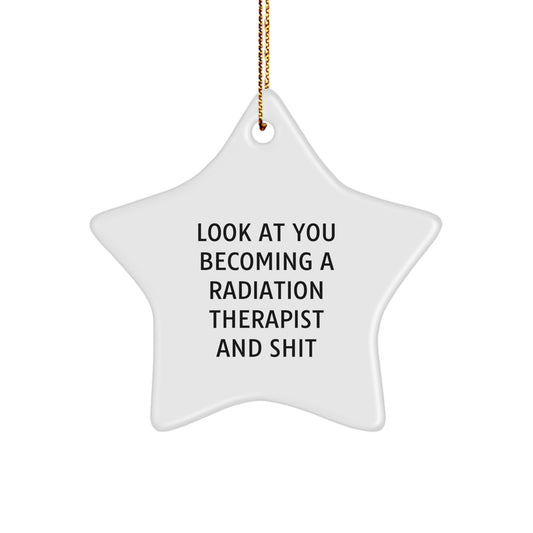 Funny Radiation Therapist Gifts, Look At You Becoming A Radiation Therapist And Shit, Star Ornament for Christmas, Gifts from Coworkers to Radiation Therapist - Image 1