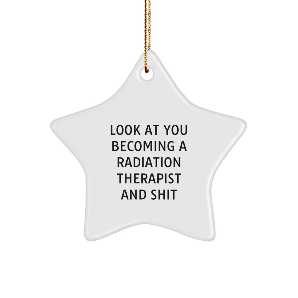 Funny Radiation Therapist Gifts, Look At You Becoming A Radiation Therapist And Shit, Star Ornament for Christmas, Gifts from Coworkers to Radiation Therapist - Image 1