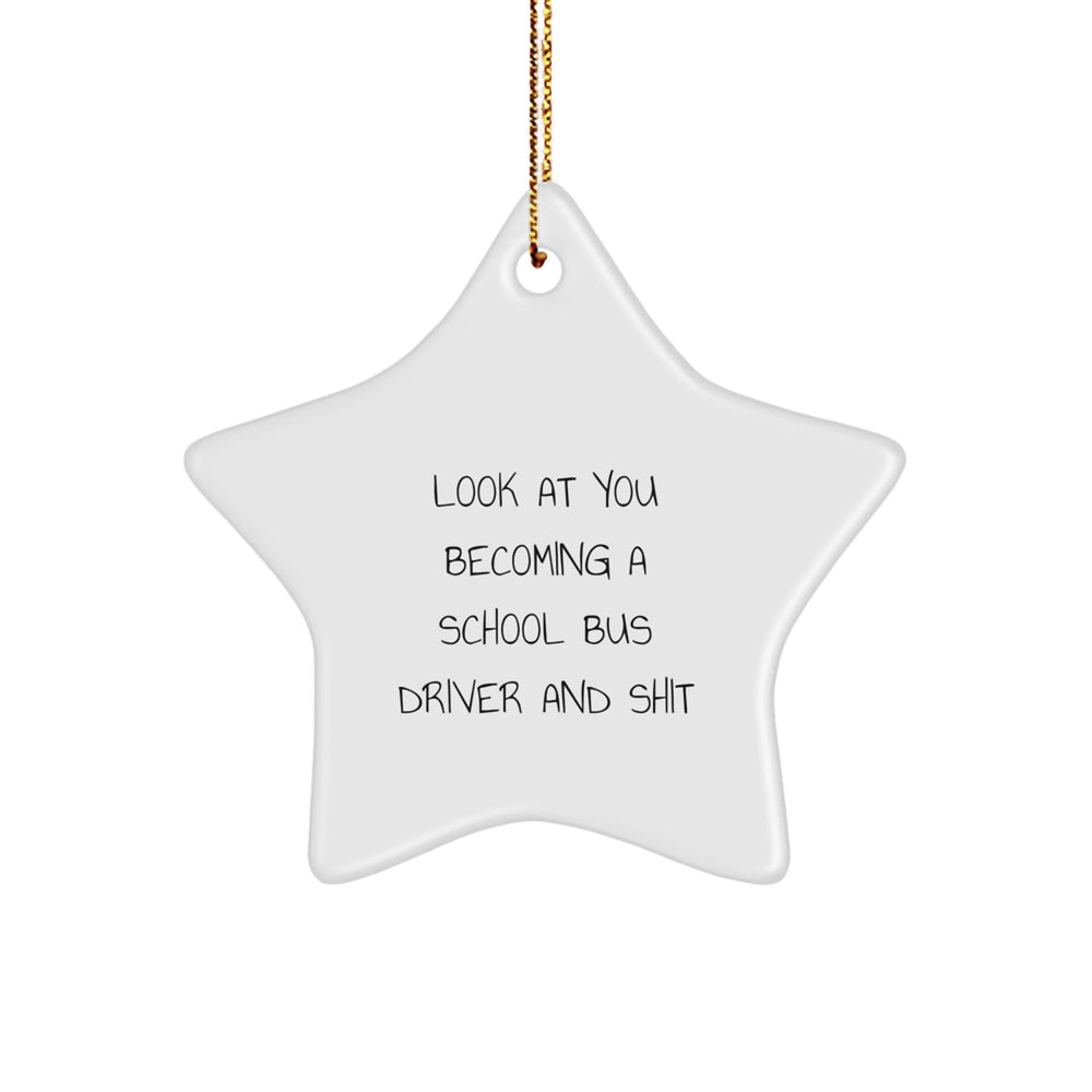 Funny School Bus Driver Gifts from Friends or Family, 'Look At You Becoming A School Bus Driver And Shit' Star Ornament for Christmas, Unique Gifts for School Bus Driver - Image 1