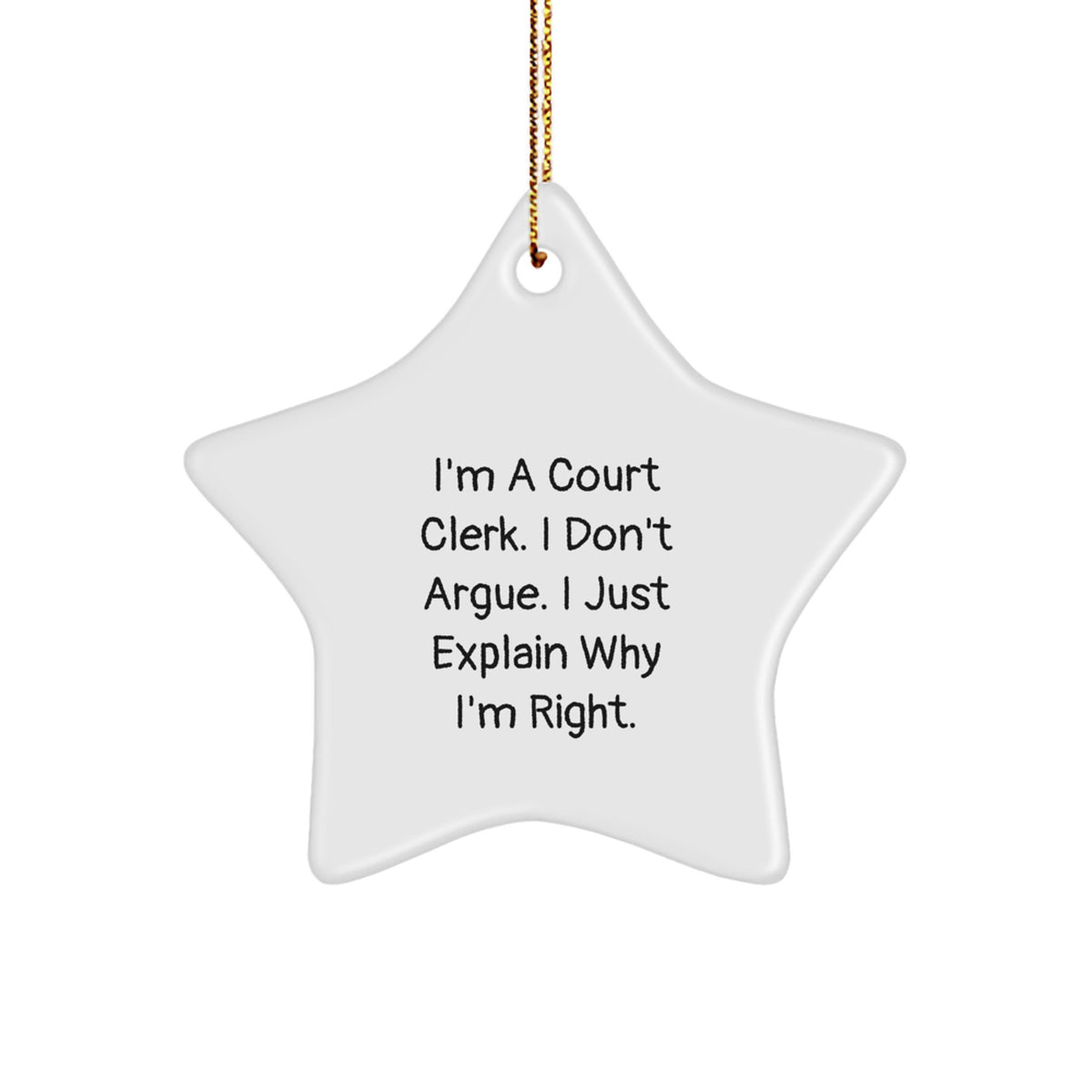 Funny Court Clerk Gifts, 'I'm Right' Star Ornament, White, 3.25" tall, Gifts from Friends or Family for Court Clerk, Christmas Unique Gifts - Image 1