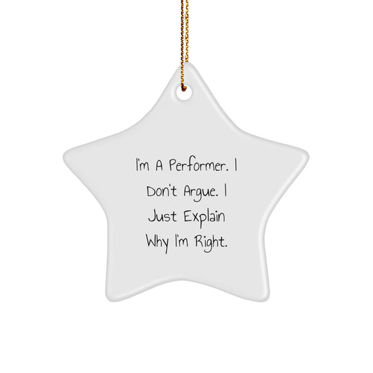 Funny Performer Gifts from Friends to Family - Christmas Unique Star Ornament, I'm A Performer. I Don't Argue. I Just Explain Why I'm Right., Gifts for Performer - Image 1