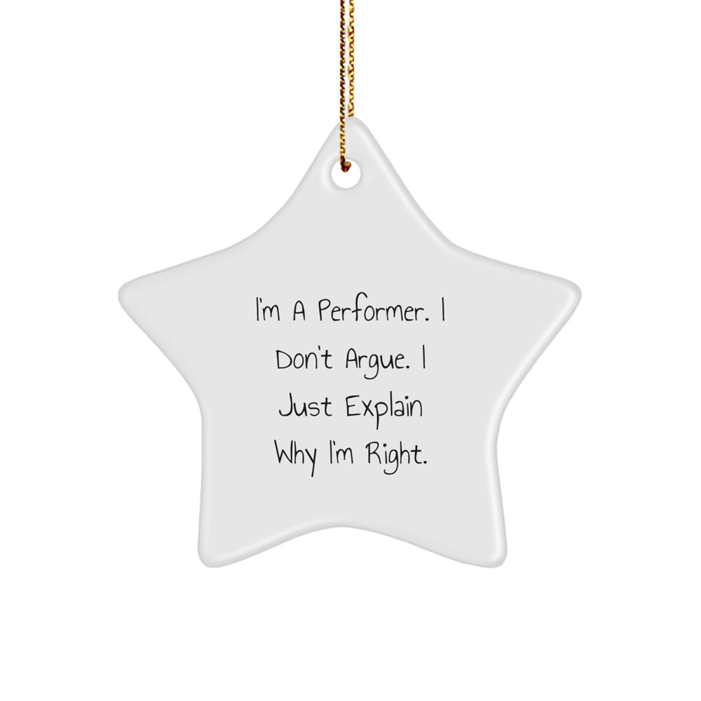 Funny Performer Gifts from Friends to Family - Christmas Unique Star Ornament, I'm A Performer. I Don't Argue. I Just Explain Why I'm Right., Gifts for Performer - Image 1