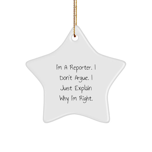 Funny Reporter Gifts from Friends - Star Ornament I'm A Reporter. I Don't Argue. I Just Explain Why I'm Right. for Christmas - Image 1