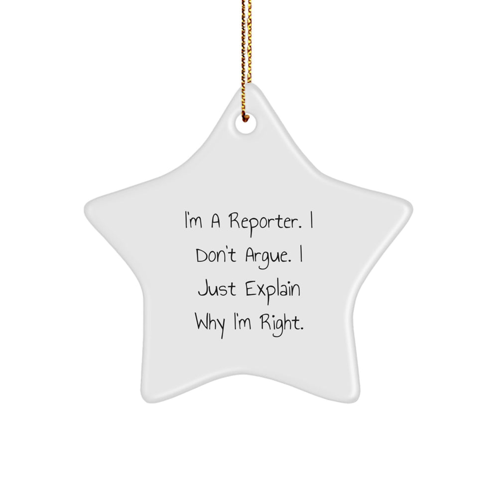 Funny Reporter Gifts from Friends - Star Ornament I'm A Reporter. I Don't Argue. I Just Explain Why I'm Right. for Christmas - Image 1