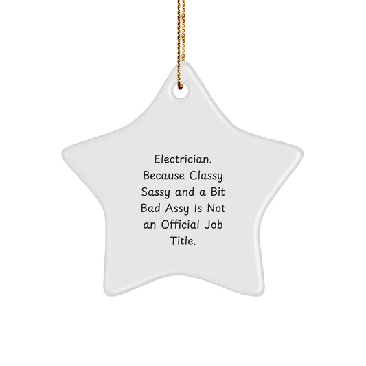 Electrician Gifts from Friends, 'Electrician. Because Classy Sassy And A Bit Fearlessy Is Not An Official Job Title.' Star Ornament for Electrician Christmas Decorations - Image 1