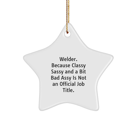 Welder Gifts from Friends, Christmas Star Ornament for Men, 'Welder. Because Classy Sassy And A Bit Fearlessy Is Not An Official Job Title.' - Image 1