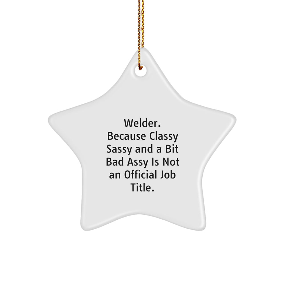 Welder Gifts from Friends, Christmas Star Ornament for Men, 'Welder. Because Classy Sassy And A Bit Fearlessy Is Not An Official Job Title.' - Image 1