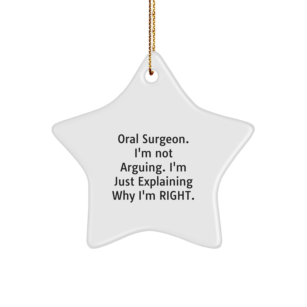 Funny Oral Surgeon Gifts from Friends for Men at Christmas Unique Star Ornament with 'I'm Not Arguing. I'm Just Explaining Why I'm Right.', Star Ornament, White, 3.25" Tall - Image 1