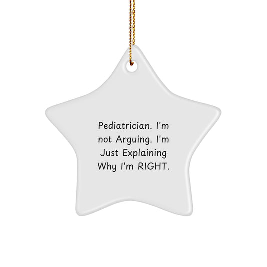 Funny Pediatrician Gifts from Friends - Star Ornament for Christmas Tree - 'I'm Not Arguing. I'm Just Explaining Why I'm Right.' - Image 1