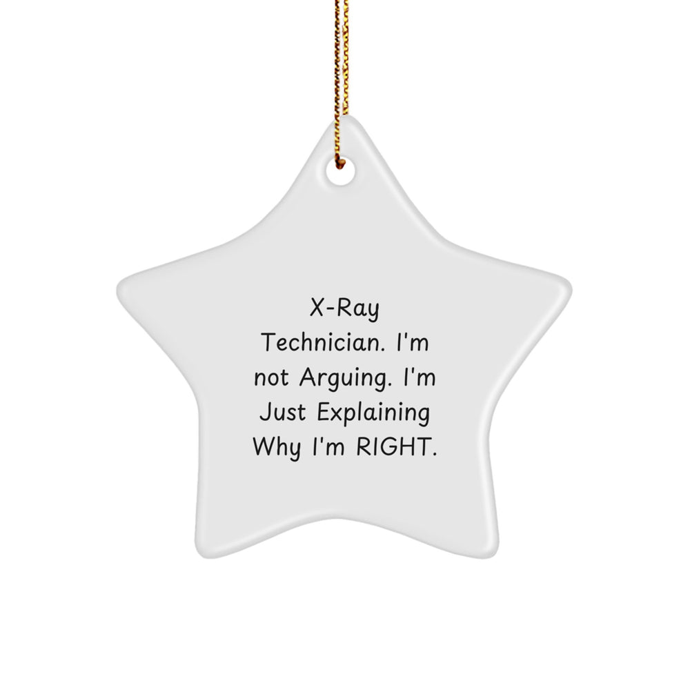 Funny X-Ray Technician Gifts from Men - Star Ornament for Christmas, 'I'm Not Arguing. I'm Just Explaining Why I'm Right.' - Image 1