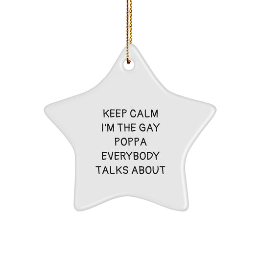 Funny Poppa Star Ornament, 'Keep Calm I'm The Gay Poppa Everybody Talks About' - Gifts from Men to Poppa, Poppa Gifts for Christmas - Image 1