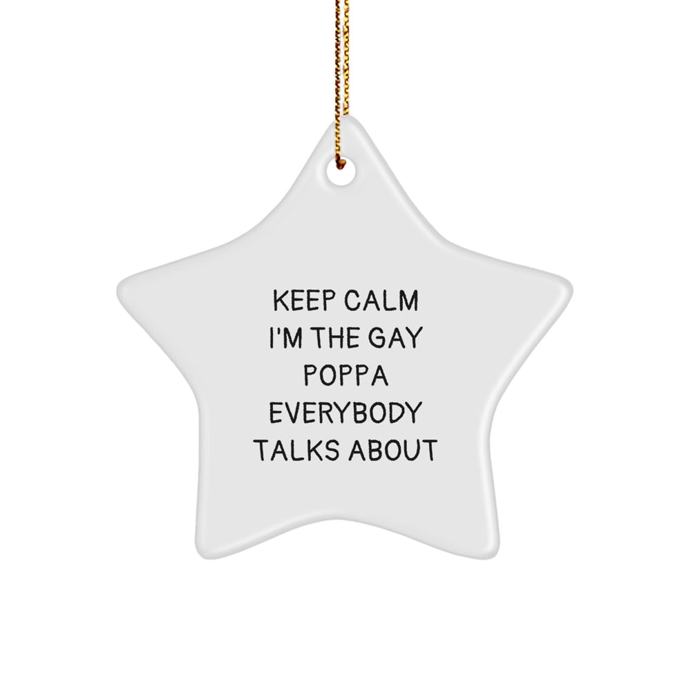 Funny Poppa Star Ornament, 'Keep Calm I'm The Gay Poppa Everybody Talks About' - Gifts from Men to Poppa, Poppa Gifts for Christmas - Image 1