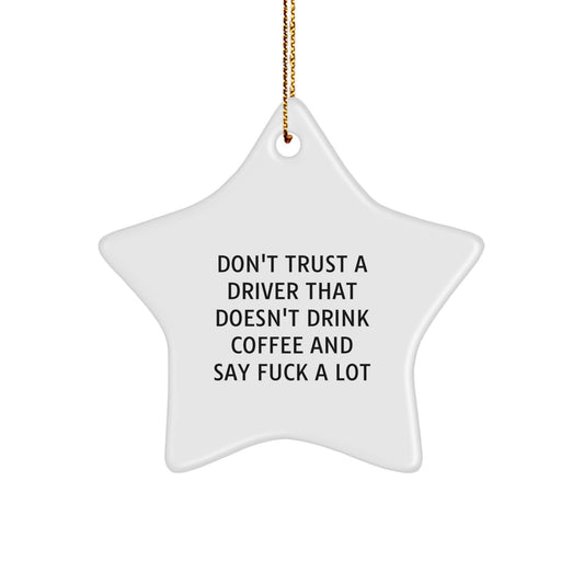 Funny Driver Gifts - Don't Trust A Driver That Doesn't Drink Coffee And Say 'F--k A Lot' Star Ornament, Gifts from Men to Driver, Christmas Unique Gifts - Image 1