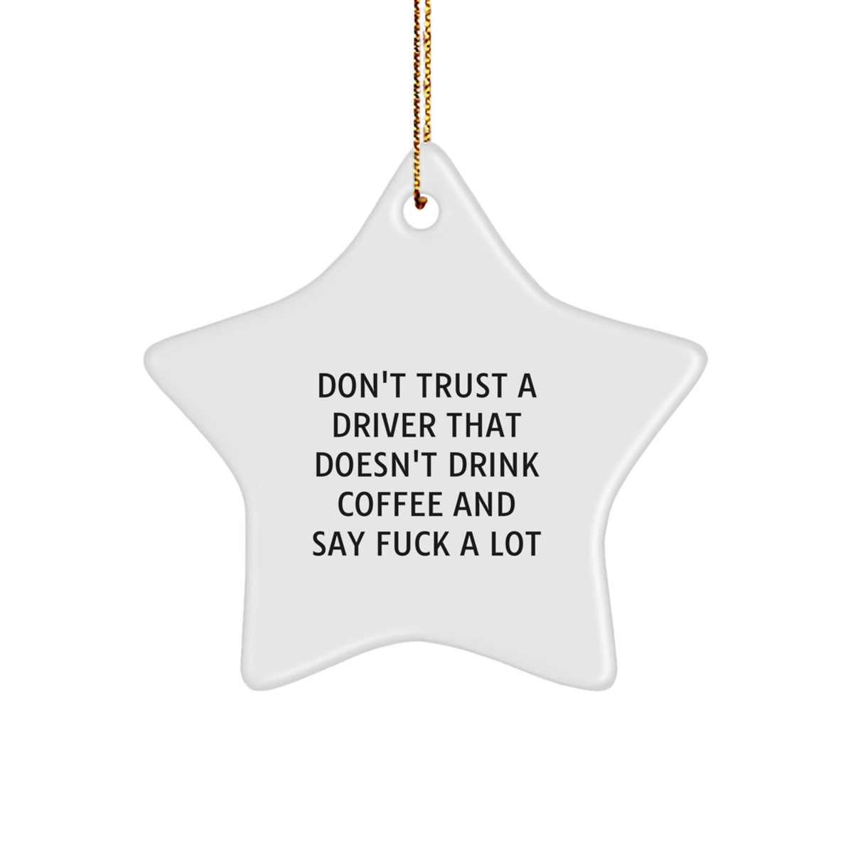 Funny Driver Gifts - Don't Trust A Driver That Doesn't Drink Coffee And Say 'F--k A Lot' Star Ornament, Gifts from Men to Driver, Christmas Unique Gifts - Image 1