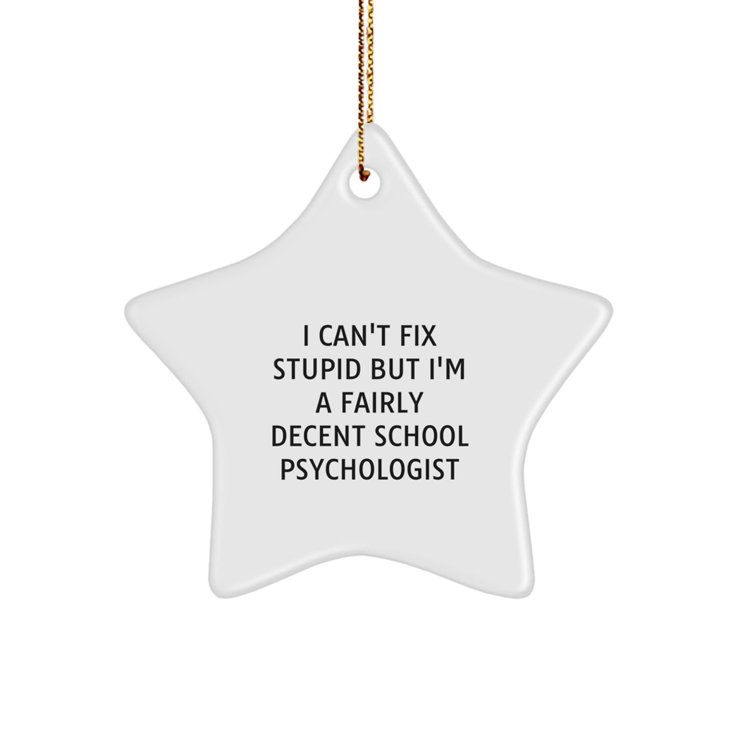 Funny School Psychologist Gifts for Friends from Men, School Psychologist Star Ornament, I Can't Fix Stupid But I'm A Fairly Decent School Psychologist, Christmas Unique Gifts - Image 1