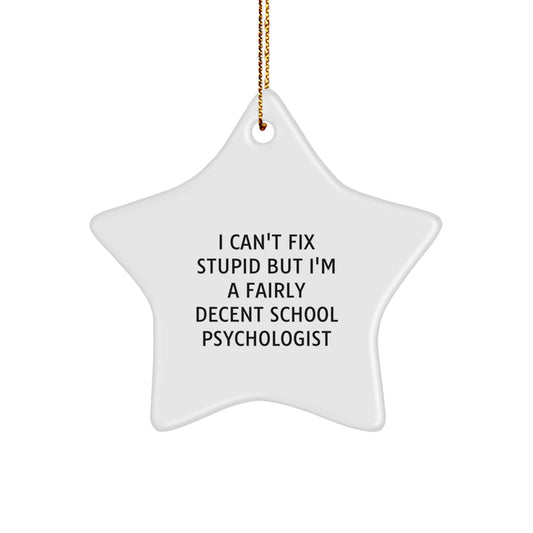 Funny School Psychologist Gifts for Friends from Men, School Psychologist Star Ornament, I Can't Fix Stupid But I'm A Fairly Decent School Psychologist, Christmas Unique Gifts - Image 1