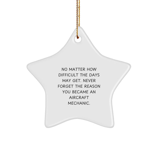 Funny Inspirational Gifts from Friends for Aircraft Mechanic Men Star Ornament with Quote Never Forget the Reason You Became An Aircraft Mechanic Christmas Unique Gifts - Image 1