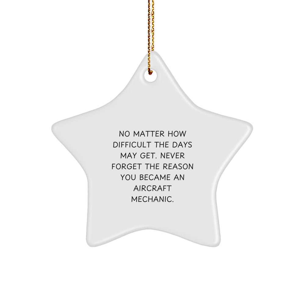 Funny Inspirational Gifts from Friends for Aircraft Mechanic Men Star Ornament with Quote Never Forget the Reason You Became An Aircraft Mechanic Christmas Unique Gifts - Image 1