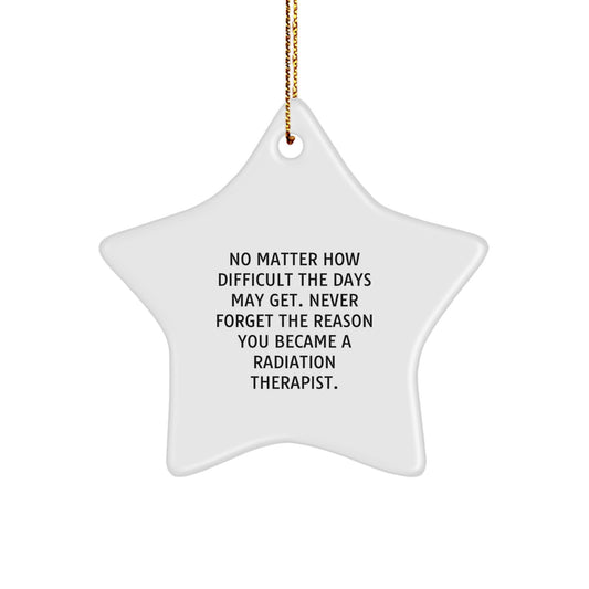 Funny Radiation Therapist Gift, Inspirational Star Ornament for Christmas Unique Gifts from Family, Friends, Coworkers to Radiation Therapist, Never Forget the Reason You Became a Radiation Therapist - Image 1