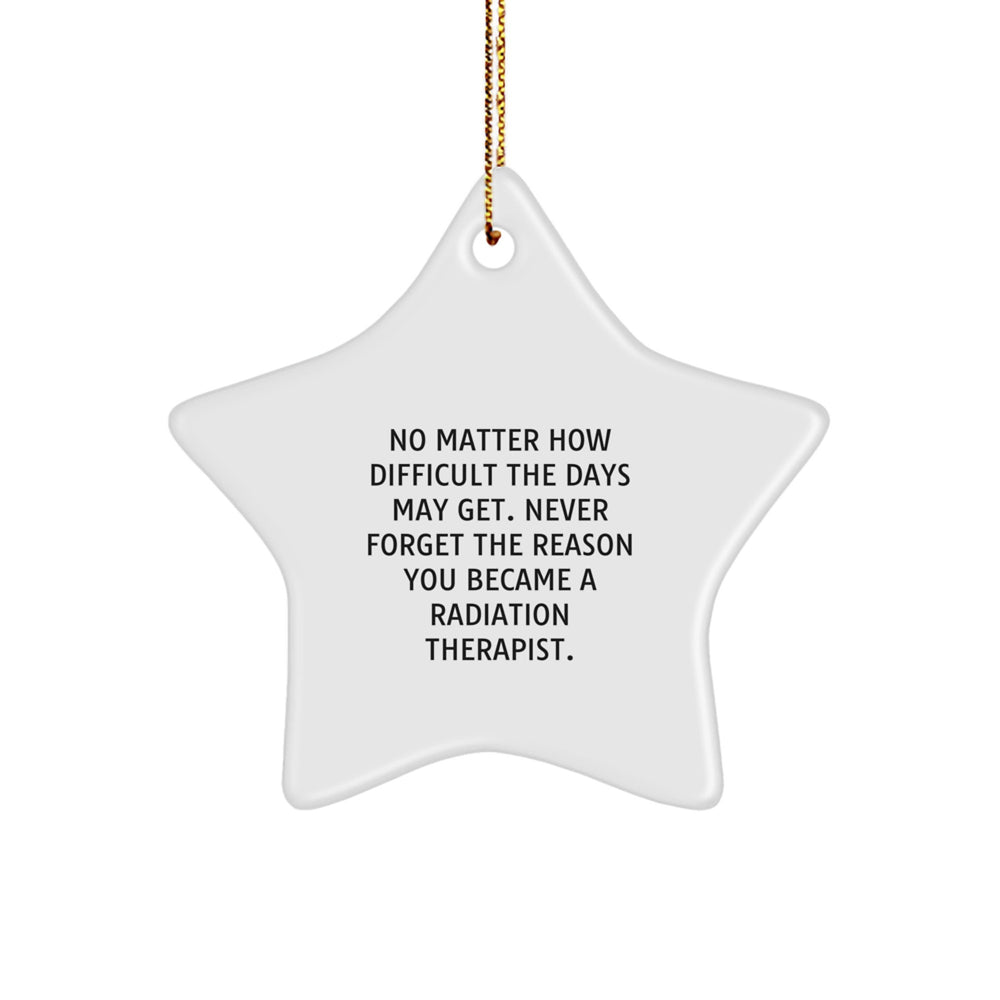 Funny Radiation Therapist Gift, Inspirational Star Ornament for Christmas Unique Gifts from Family, Friends, Coworkers to Radiation Therapist, Never Forget the Reason You Became a Radiation Therapist - Image 1