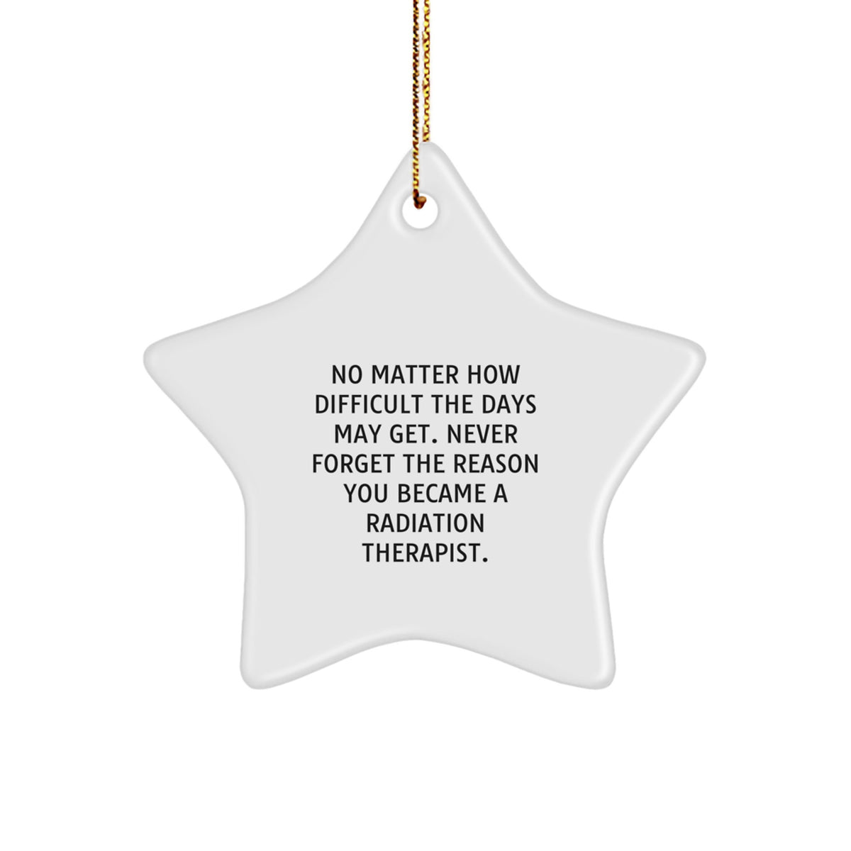 Funny Radiation Therapist Gift, Inspirational Star Ornament for Christmas Unique Gifts from Family, Friends, Coworkers to Radiation Therapist, Never Forget the Reason You Became a Radiation Therapist - Image 1