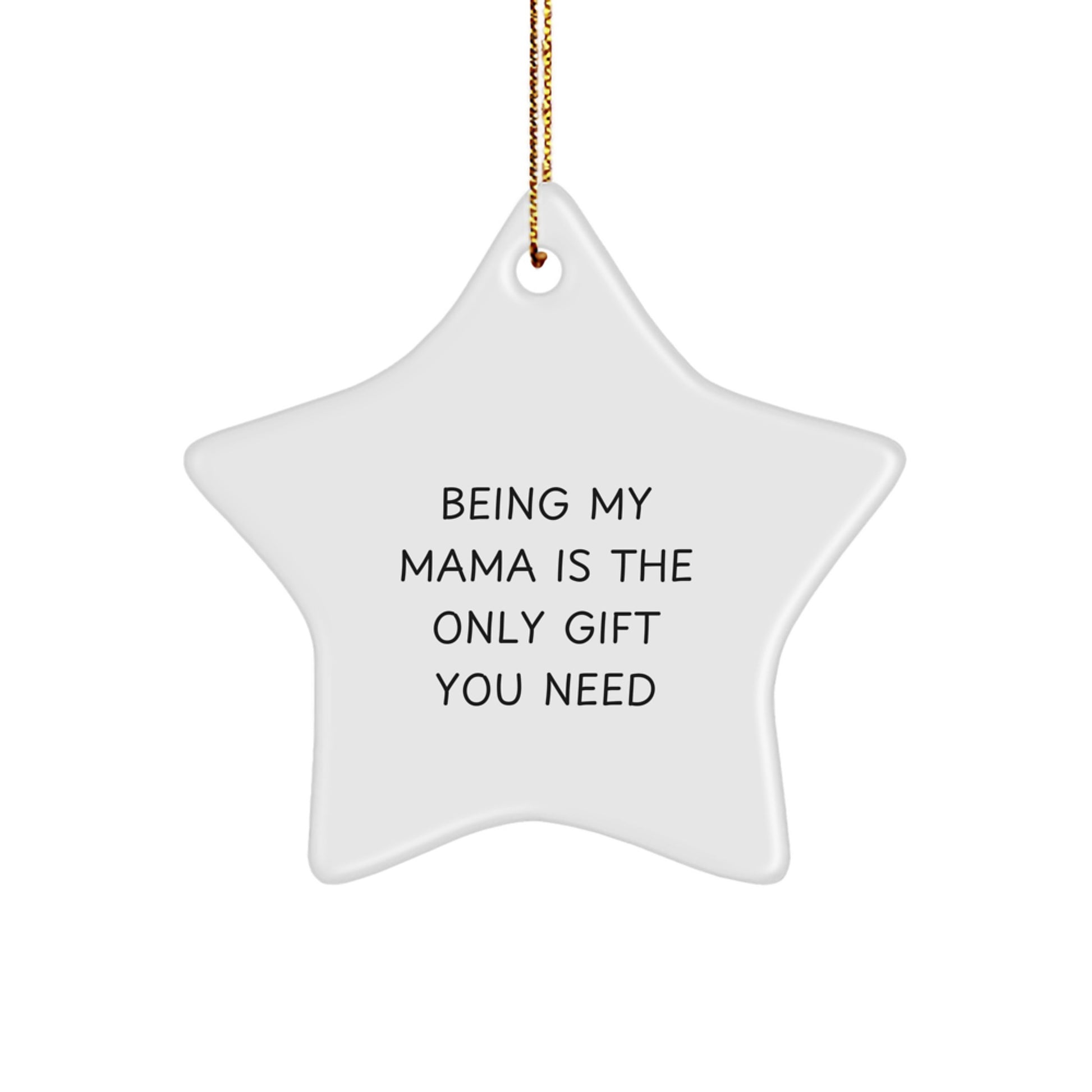 Funny Mama Gifts - Being My Mama Is The Only Gift You Need Star Ornament for Christmas - Gifts from Family to Mama - Mama Star Ornament Gifts - Image 1