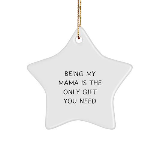 Funny Mama Gifts - Being My Mama Is The Only Gift You Need Star Ornament for Christmas - Gifts from Family to Mama - Mama Star Ornament Gifts - Image 1