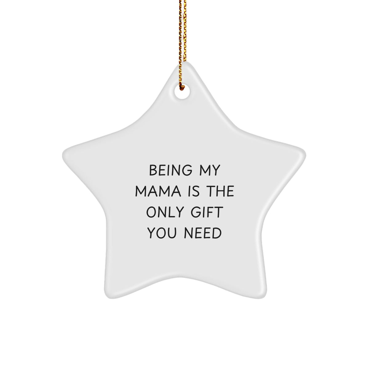 Funny Mama Gifts - Being My Mama Is The Only Gift You Need Star Ornament for Christmas - Gifts from Family to Mama - Mama Star Ornament Gifts - Image 1