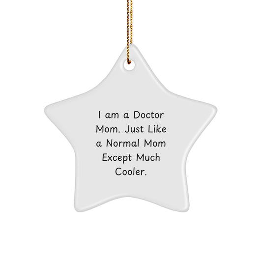 Funny Doctor Gifts for Men Women from Family - Star Ornament - 'I Am A Doctor Mom. Just Like A Normal Mom Except Much Cooler.' Christmas Unique - Image 1
