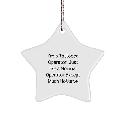 Operator Gifts - I'm A Tattooed Operator. Just Like A Normal Operator Except Much Hotter.+, Star Ornament, Christmas Unique Gifts from Friends, Operator - Image 1