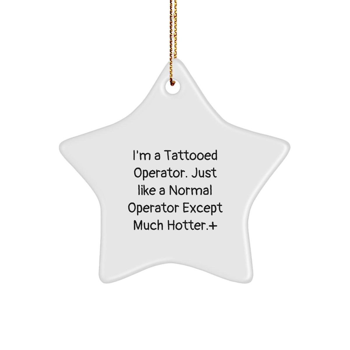 Operator Gifts - I'm A Tattooed Operator. Just Like A Normal Operator Except Much Hotter.+, Star Ornament, Christmas Unique Gifts from Friends, Operator - Image 1