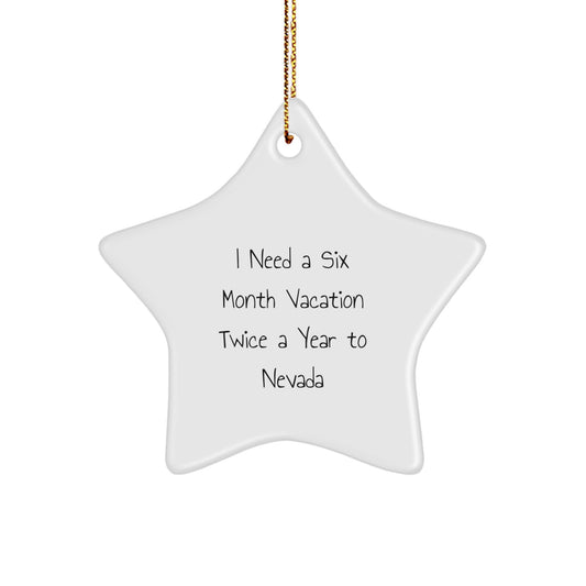 Unique Nevada Star Ornament Gifts from Friends for Christmas Decorations, 'I Need A Six Month Vacation Twice A Year To' Funny Gift Idea for Coworkers - Image 1