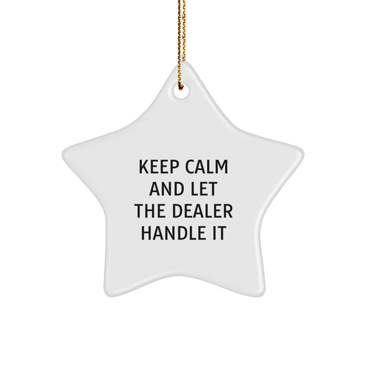 Funny Dealer Gifts Star Ornament for Christmas - 'Keep Calm And Let The Dealer Handle It' Men Gifts from Friends - Image 1